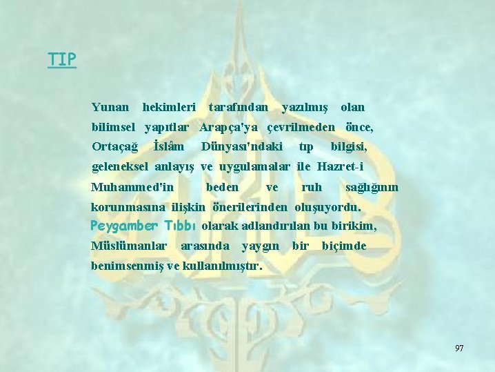 TIP Yunan hekimleri tarafından yazılmış olan bilimsel yapıtlar Arapça'ya çevrilmeden önce, Ortaçağ İslâm Dünyası'ndaki