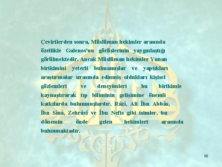 Çevirilerden sonra, Müslüman hekimler arasında özellikle Galenos'un görüşlerinin yaygınlaştığı görülmektedir. Ancak Müslüman hekimler Yunan