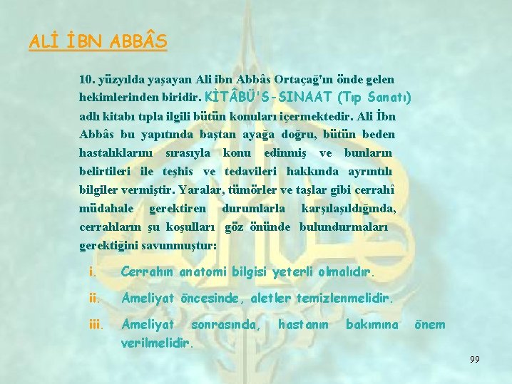 ALİ İBN ABB S 10. yüzyılda yaşayan Ali ibn Abbâs Ortaçağ'ın önde gelen hekimlerinden