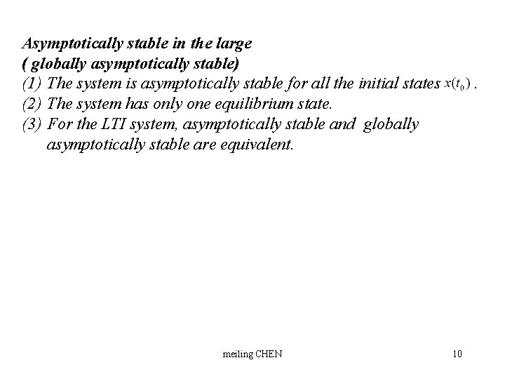 Asymptotically stable in the large ( globally asymptotically stable) (1) The system is asymptotically
