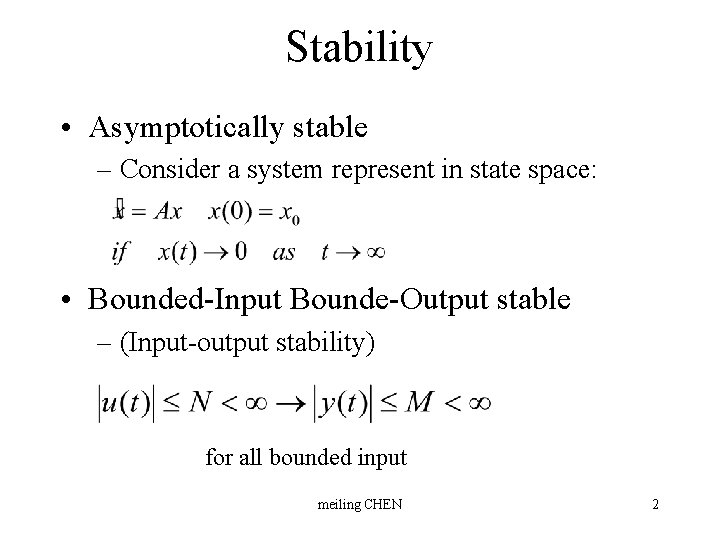 Stability • Asymptotically stable – Consider a system represent in state space: • Bounded-Input