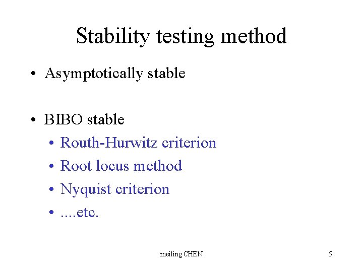 Stability testing method • Asymptotically stable • BIBO stable • Routh-Hurwitz criterion • Root