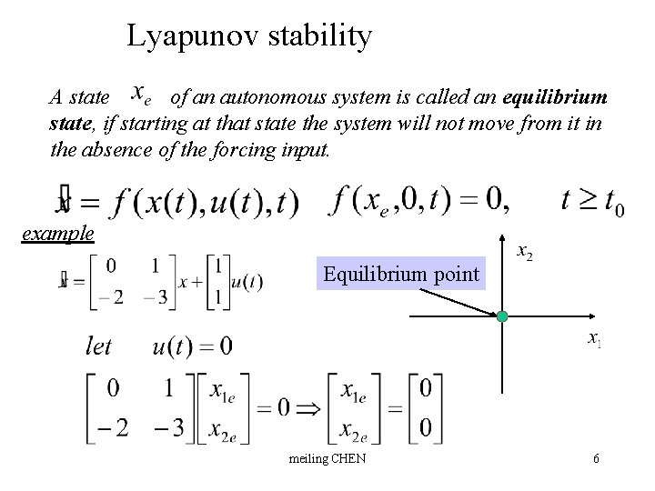 Lyapunov stability A state of an autonomous system is called an equilibrium state, if