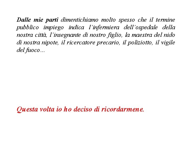 Dalle mie parti dimentichiamo molto spesso che il termine pubblico impiego indica l’infermiera dell’ospedale