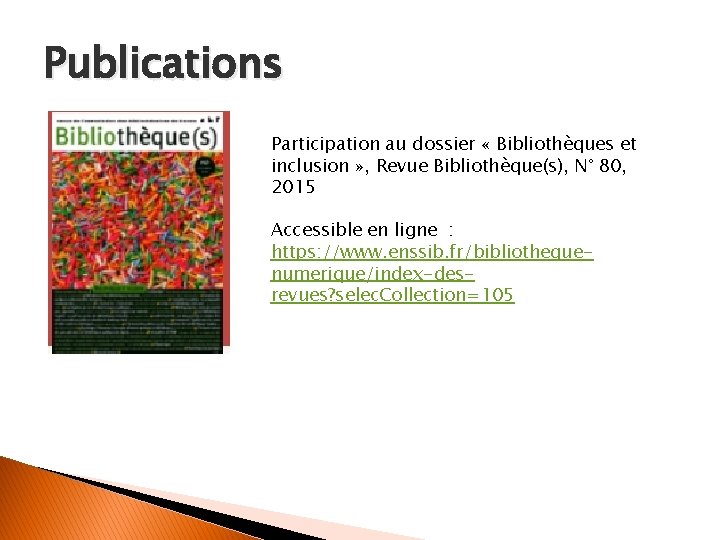 Publications Participation au dossier « Bibliothèques et inclusion » , Revue Bibliothèque(s), N° 80,