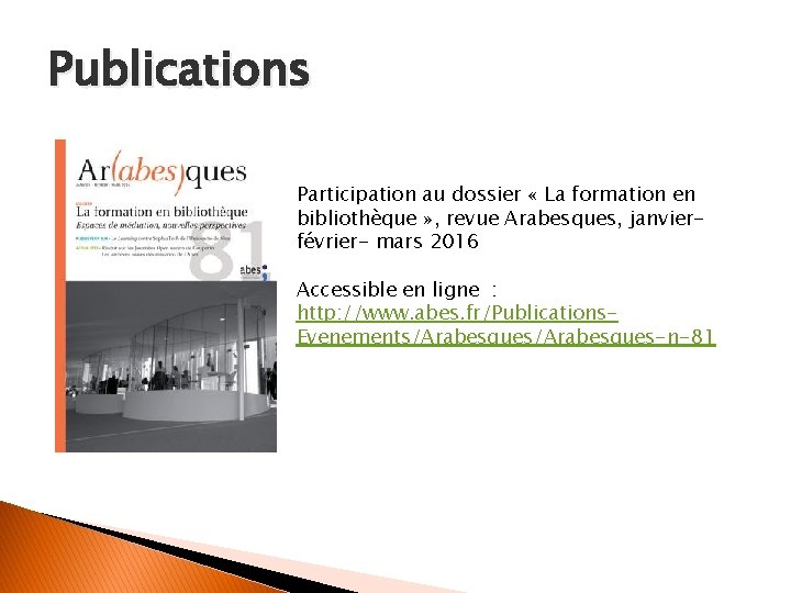 Publications Participation au dossier « La formation en bibliothèque » , revue Arabesques, janvierfévrier-