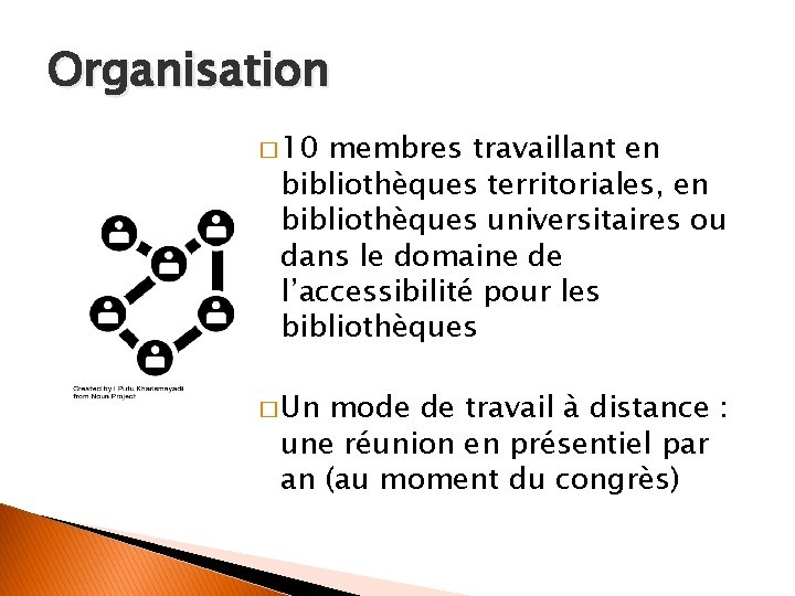 Organisation � 10 membres travaillant en bibliothèques territoriales, en bibliothèques universitaires ou dans le