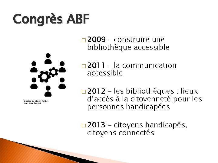 Congrès ABF � 2009 – construire une bibliothèque accessible � 2011 – la communication