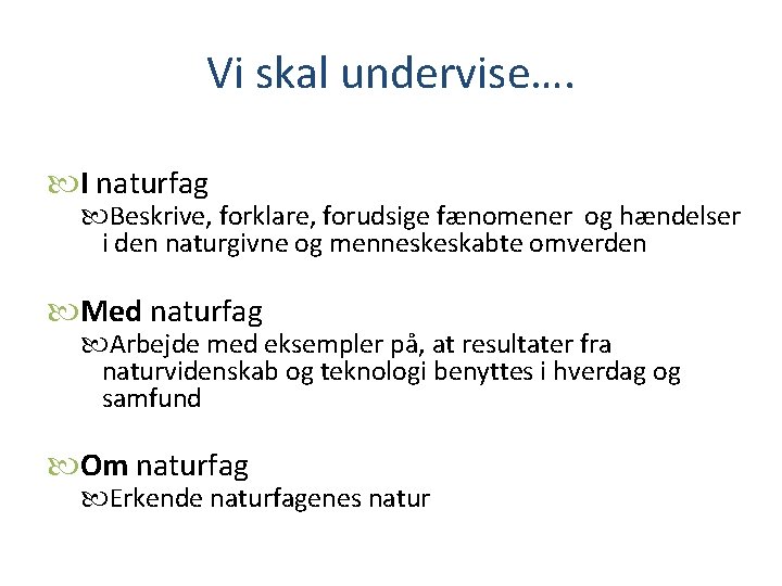 Vi skal undervise…. I naturfag Beskrive, forklare, forudsige fænomener og hændelser i den naturgivne