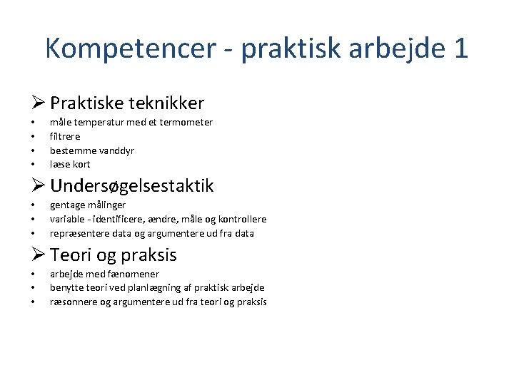 Kompetencer - praktisk arbejde 1 Ø Praktiske teknikker • • måle temperatur med et