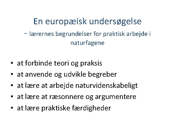 En europæisk undersøgelse - lærernes begrundelser for praktisk arbejde i naturfagene • • •