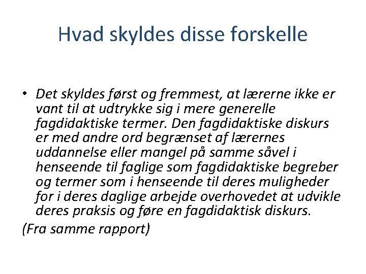 Hvad skyldes disse forskelle • Det skyldes først og fremmest, at lærerne ikke er