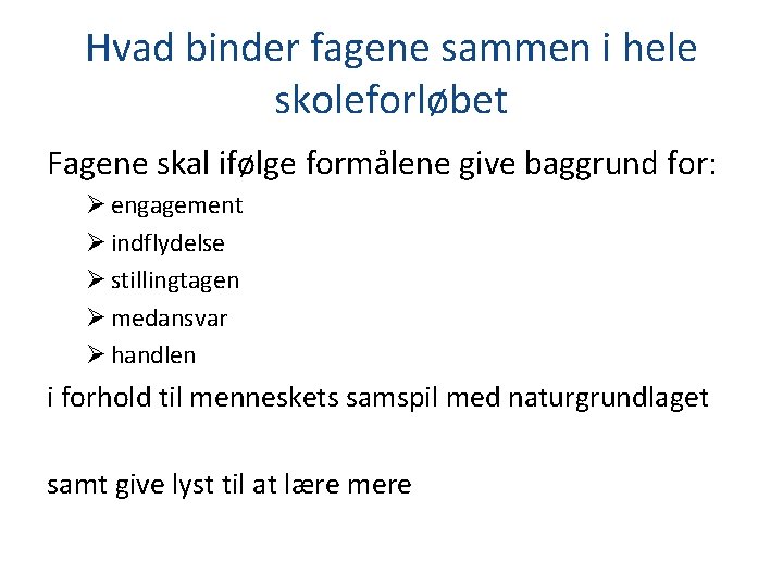 Hvad binder fagene sammen i hele skoleforløbet Fagene skal ifølge formålene give baggrund for: