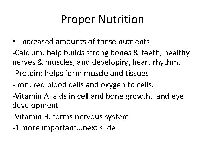 Proper Nutrition • Increased amounts of these nutrients: -Calcium: help builds strong bones &