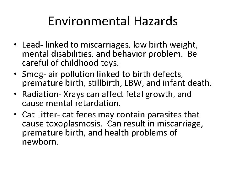 Environmental Hazards • Lead- linked to miscarriages, low birth weight, mental disabilities, and behavior