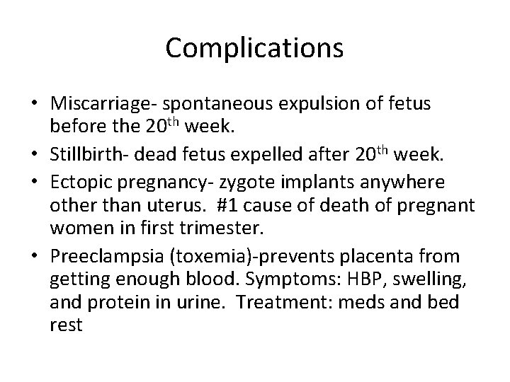 Complications • Miscarriage- spontaneous expulsion of fetus before the 20 th week. • Stillbirth-