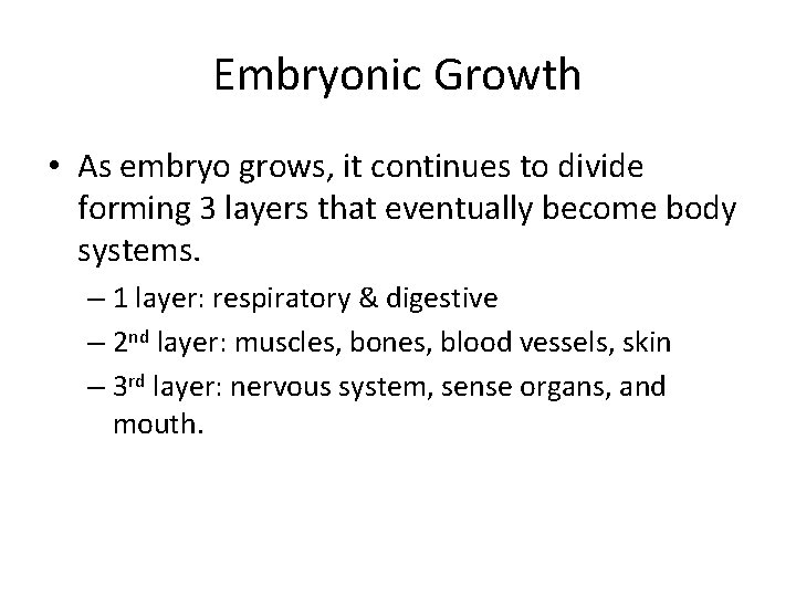 Embryonic Growth • As embryo grows, it continues to divide forming 3 layers that