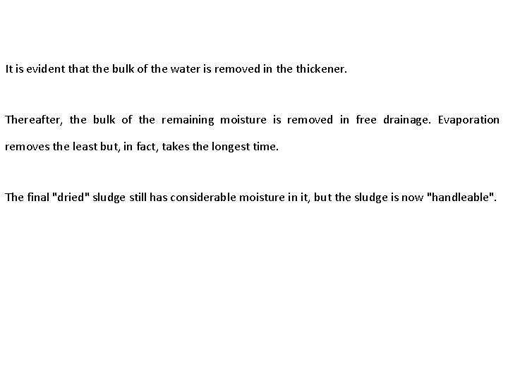 It is evident that the bulk of the water is removed in the thickener.