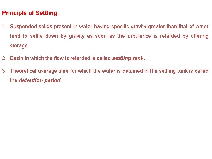 Principle of Settling 1. Suspended solids present in water having specific gravity greater than