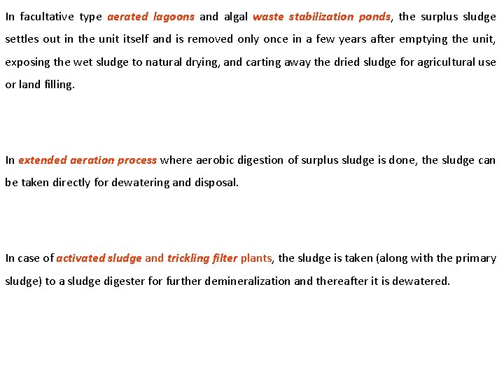 In facultative type aerated lagoons and algal waste stabilization ponds, the surplus sludge settles