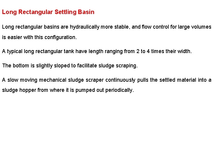 Long Rectangular Settling Basin Long rectangular basins are hydraulically more stable, and flow control