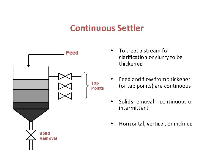 Continuous Settler • To treat a stream for clarification or slurry to be thickened