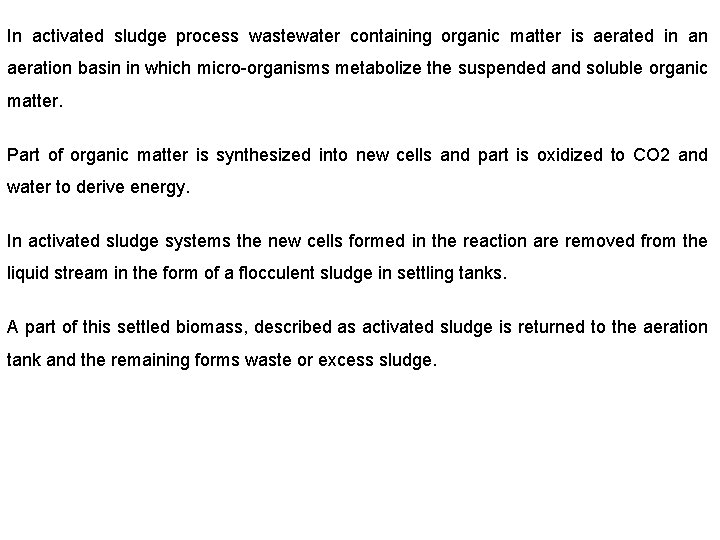 In activated sludge process wastewater containing organic matter is aerated in an aeration basin