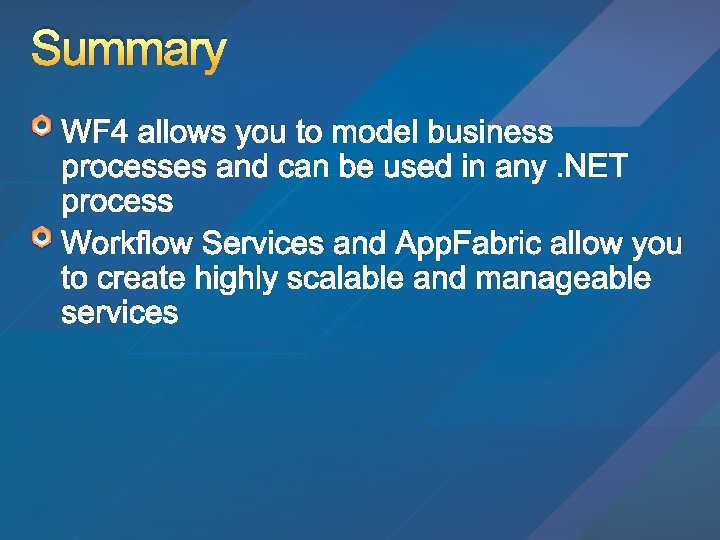 Summary WF 4 allows you to model business processes and can be used in