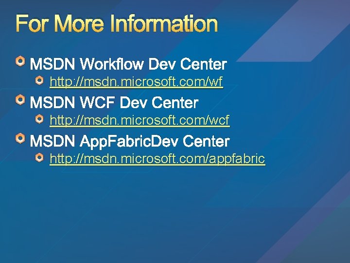 For More Information MSDN Workflow Dev Center http: //msdn. microsoft. com/wf MSDN WCF Dev