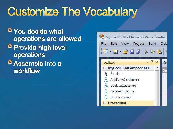 Customize The Vocabulary You decide what operations are allowed Provide high level operations Assemble