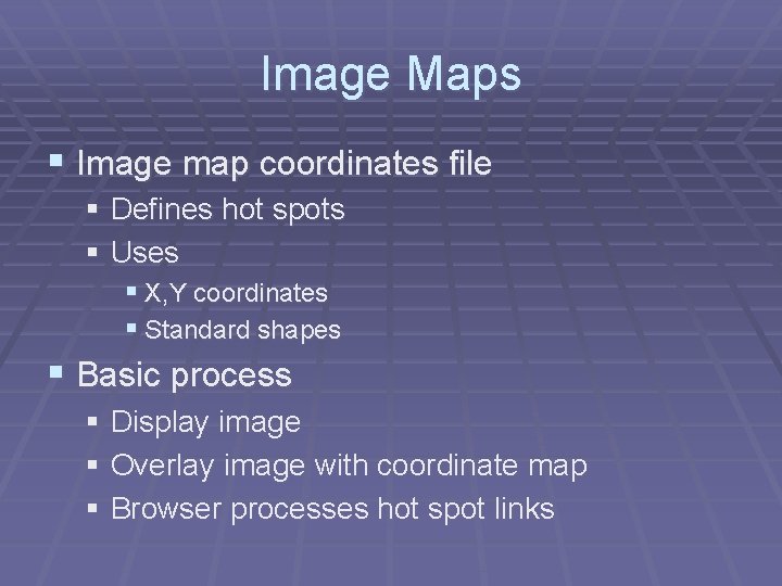 Image Maps § Image map coordinates file § Defines hot spots § Uses §