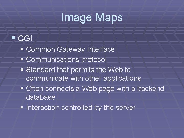 Image Maps § CGI § Common Gateway Interface § Communications protocol § Standard that