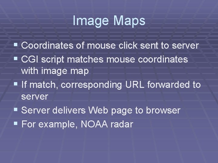 Image Maps § Coordinates of mouse click sent to server § CGI script matches