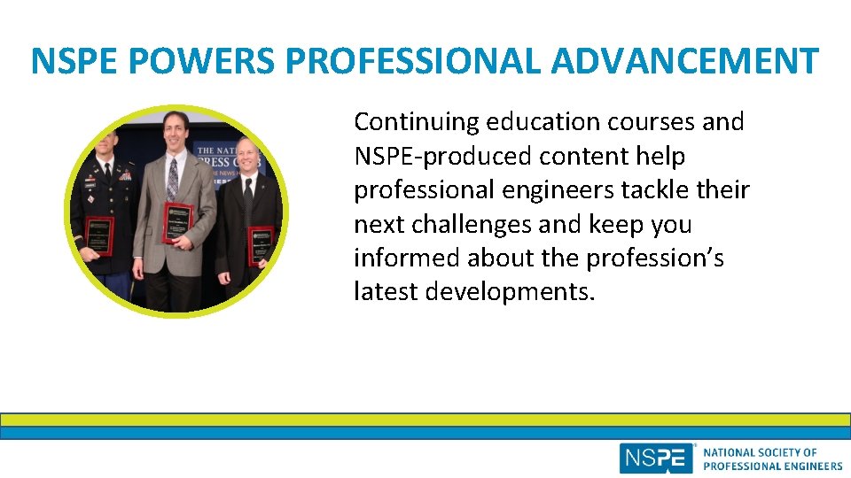 NSPE POWERS PROFESSIONAL ADVANCEMENT Continuing education courses and NSPE-produced content help professional engineers tackle