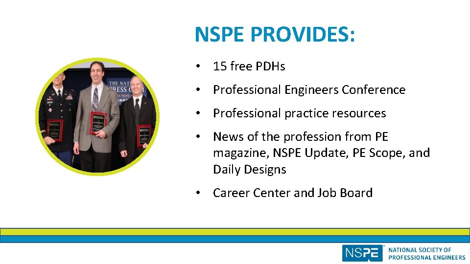 NSPE PROVIDES: • 15 free PDHs • Professional Engineers Conference • Professional practice resources