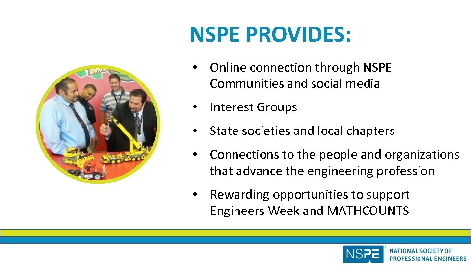 NSPE PROVIDES: • Online connection through NSPE Communities and social media • Interest Groups