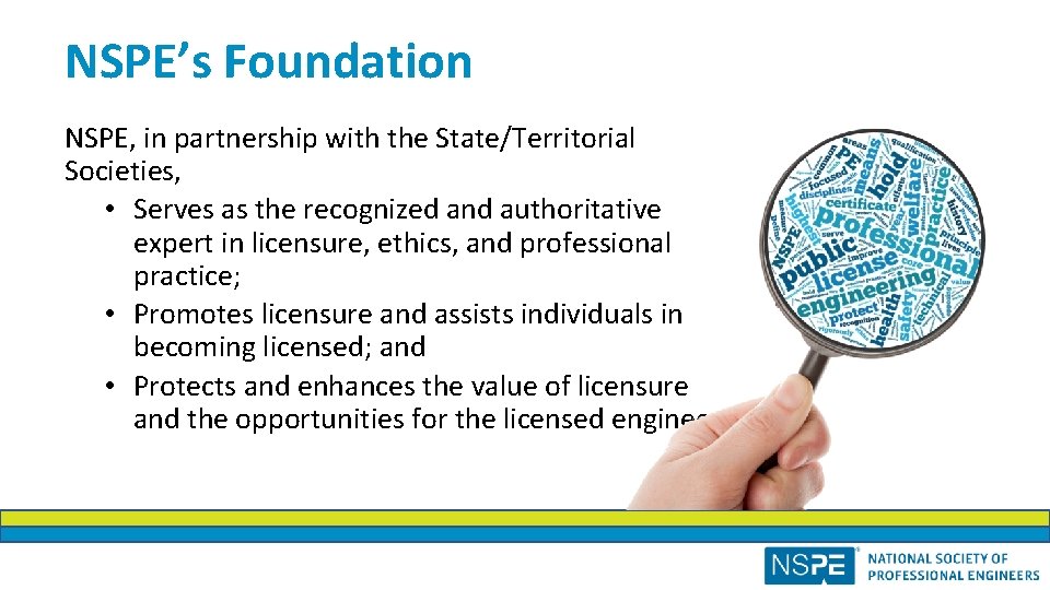 NSPE’s Foundation NSPE, in partnership with the State/Territorial Societies, • Serves as the recognized