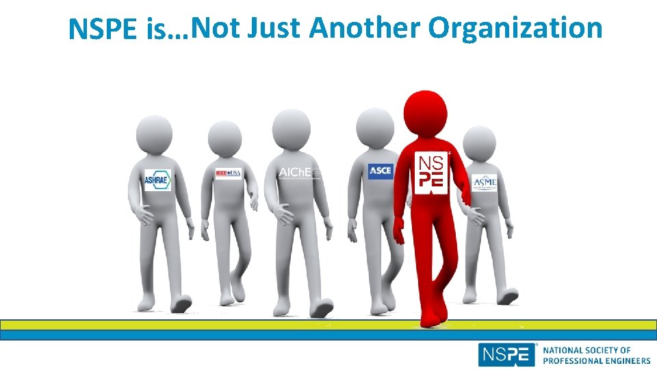 NSPE is…Not Just Another Organization 