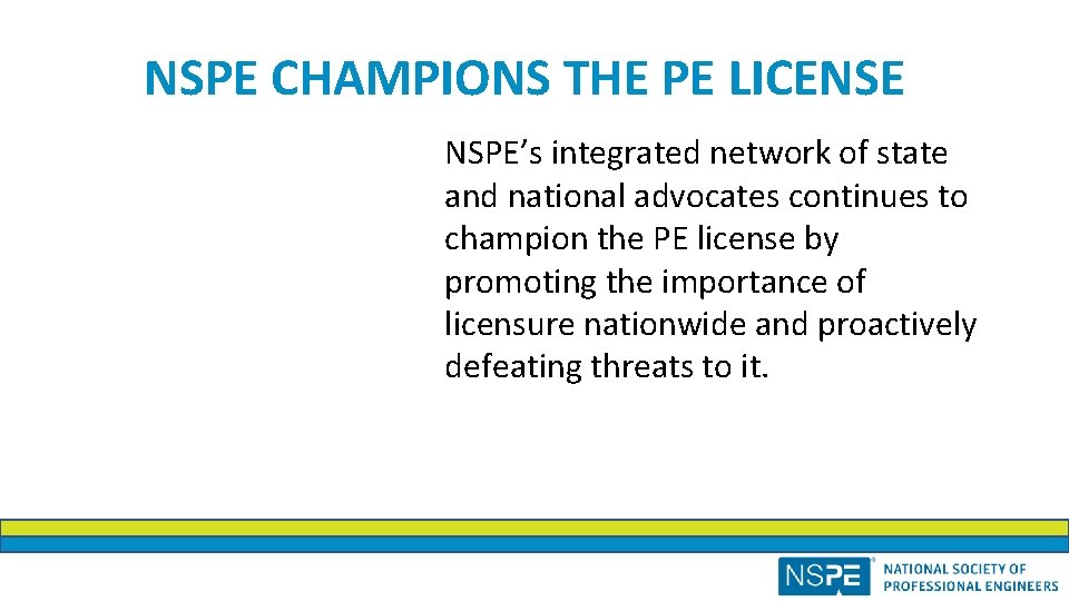 NSPE CHAMPIONS THE PE LICENSE NSPE’s integrated network of state and national advocates continues