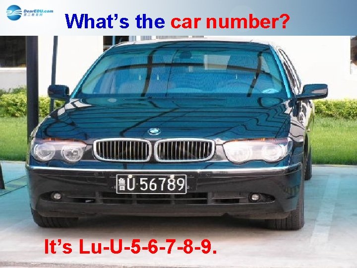 What’s the car number? It’s Lu-U-5 -6 -7 -8 -9. 