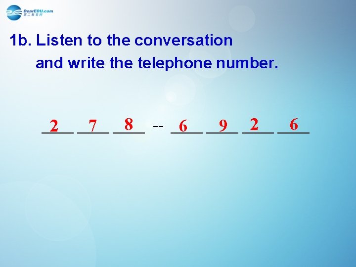 1 b. Listen to the conversation and write the telephone number. 8 -- ____