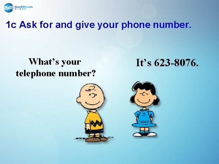 1 c Ask for and give your phone number. What’s your telephone number? It’s