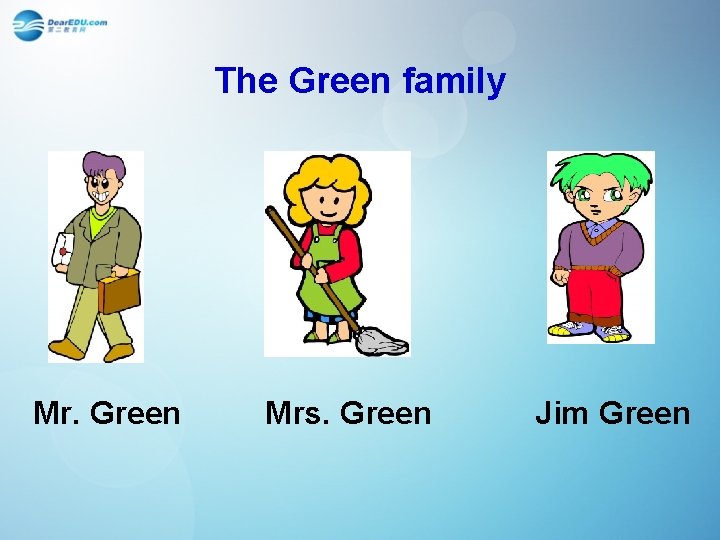 The Green family Mr. Green Mrs. Green Jim Green 