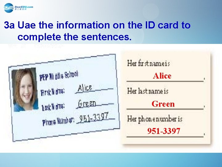 3 a Uae the information on the ID card to complete the sentences. Alice