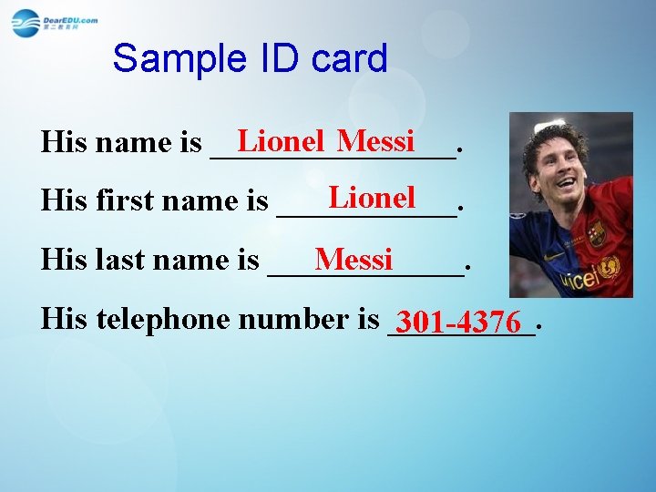 Sample ID card Lionel Messi His name is ________. Lionel His first name is