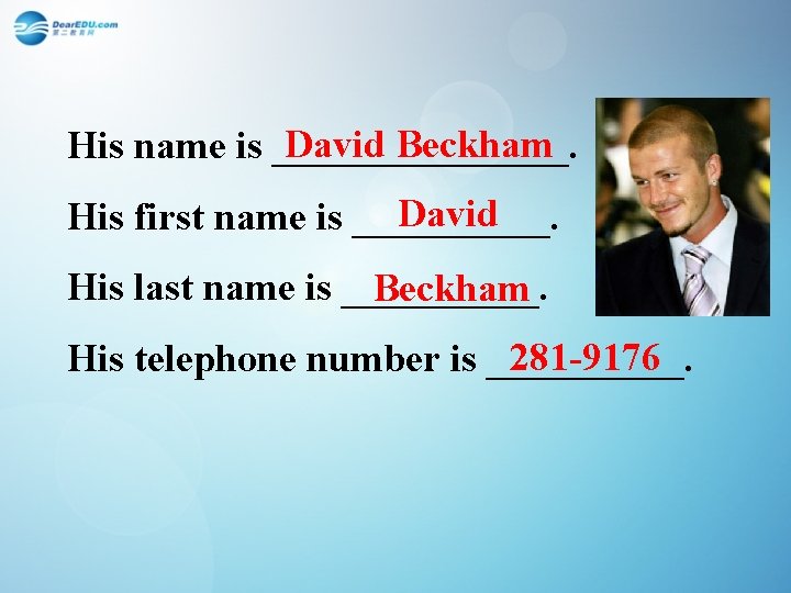 David Beckham His name is ________. David His first name is _____. His last