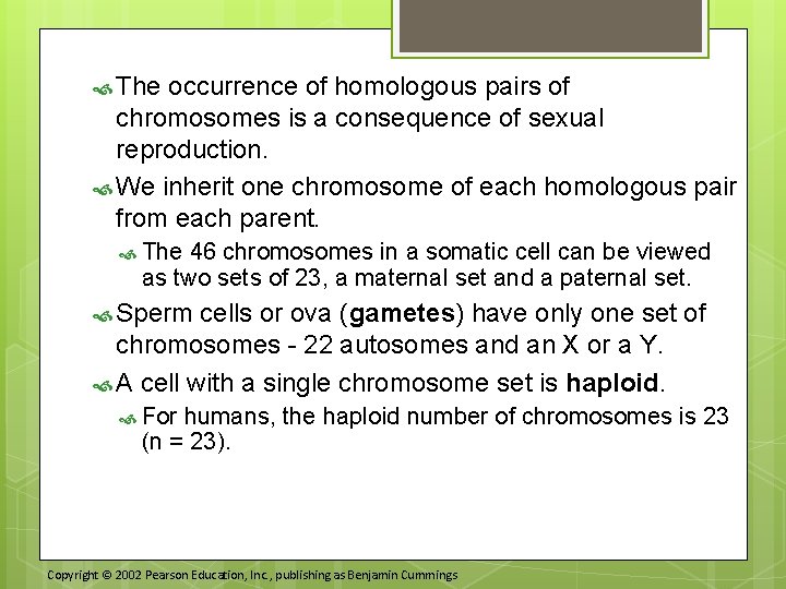  The occurrence of homologous pairs of chromosomes is a consequence of sexual reproduction.