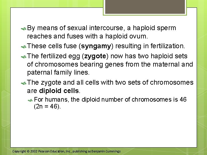  By means of sexual intercourse, a haploid sperm reaches and fuses with a