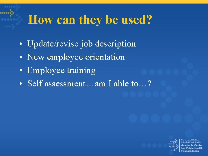 How can they be used? • • Update/revise job description New employee orientation Employee