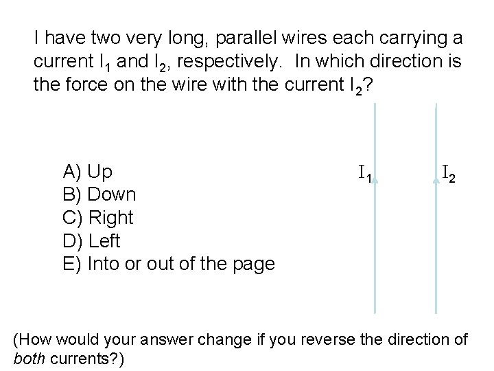 I have two very long, parallel wires each carrying a current I 1 and